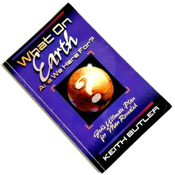 What On Earth Are We Here For Gods Ultimate Plan for Man Revealed Book K. Butler - Picture 5 of 5